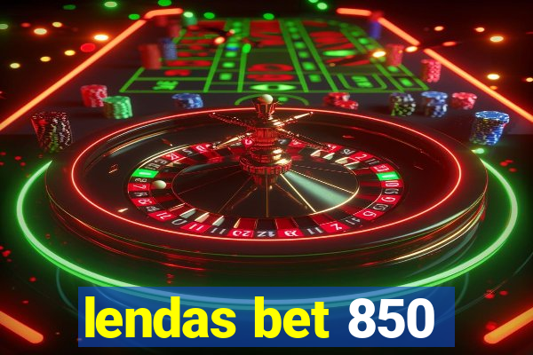 lendas bet 850